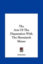 The Acts Of The Disputation With The Heresiarch Manes