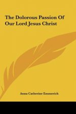 The Dolorous Passion Of Our Lord Jesus Christ