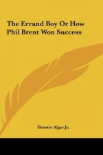 The Errand Boy Or How Phil Brent Won Success