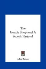 The Gentle Shepherd A Scotch Pastoral