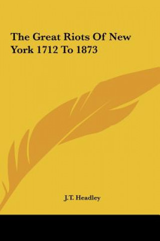 The Great Riots Of New York 1712 To 1873