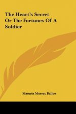 The Heart's Secret Or The Fortunes Of A Soldier