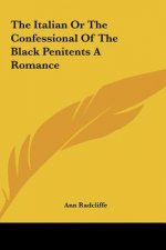The Italian Or The Confessional Of The Black Penitents A Romance
