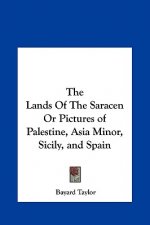 The Lands Of The Saracen Or Pictures of Palestine, Asia Minor, Sicily, and Spain