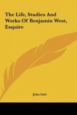 The Life, Studies And Works Of Benjamin West, Esquire