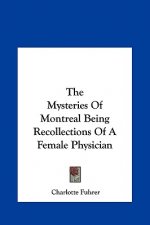 The Mysteries Of Montreal Being Recollections Of A Female Physician