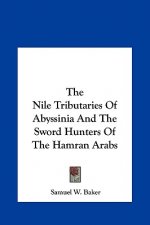 The Nile Tributaries Of Abyssinia And The Sword Hunters Of The Hamran Arabs