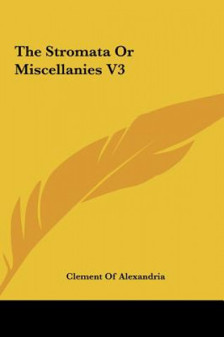The Stromata Or Miscellanies V3