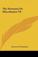 The Stromata Or Miscellanies V8