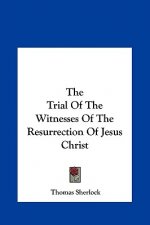The Trial Of The Witnesses Of The Resurrection Of Jesus Christ