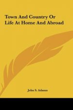 Town And Country Or Life At Home And Abroad