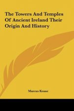 The Towers And Temples Of Ancient Ireland Their Origin And History