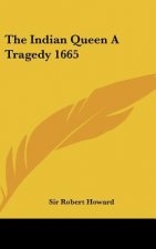 The Indian Queen A Tragedy 1665