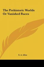 The Prehistoric Worlds Or Vanished Races