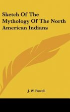 Sketch Of The Mythology Of The North American Indians