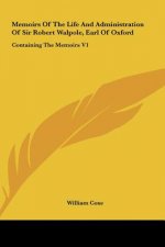 Memoirs Of The Life And Administration Of Sir Robert Walpole, Earl Of Oxford