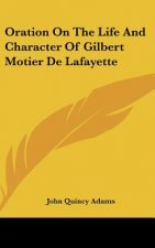 Oration On The Life And Character Of Gilbert Motier De Lafayette
