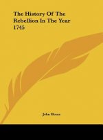 The History Of The Rebellion In The Year 1745