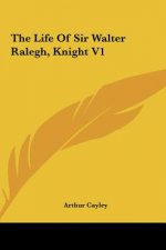 The Life Of Sir Walter Ralegh, Knight V1