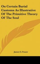 On Certain Burial Customs As Illustrative Of The Primitive Theory Of The Soul