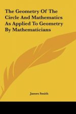 The Geometry Of The Circle And Mathematics As Applied To Geometry By Mathematicians