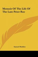 Memoir Of The Life Of The Late Peter Roe