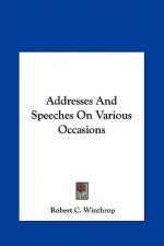 Addresses And Speeches On Various Occasions