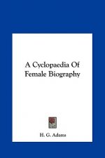 A Cyclopaedia Of Female Biography