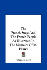 The French Stage And The French People As Illustrated In The Memoirs Of M. Fleury