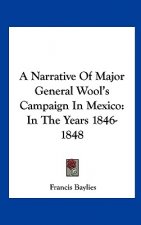A Narrative Of Major General Wool's Campaign In Mexico