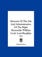 Memoirs Of The Life And Administration Of The Right Honorable William Cecil, Lord Burghley V3