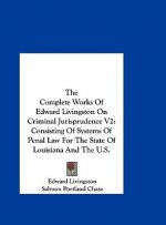 The Complete Works Of Edward Livingston On Criminal Jurisprudence V2