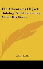 The Adventures Of Jack Holiday, With Something About His Sister