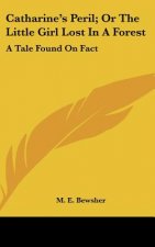 Catharine's Peril; Or The Little Girl Lost In A Forest