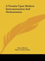 A Treatise Upon Modern Instrumentation And Orchestration