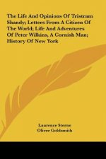 The Life And Opinions Of Tristram Shandy; Letters From A Citizen Of The World; Life And Adventures Of Peter Wilkins, A Cornish Man; History Of New Yor