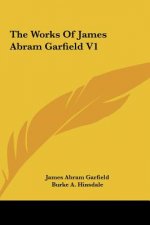 The Works Of James Abram Garfield V1