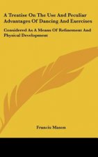 A Treatise On The Use And Peculiar Advantages Of Dancing And Exercises