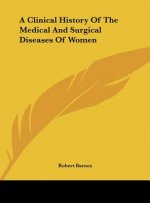 A Clinical History Of The Medical And Surgical Diseases Of Women