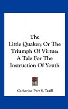 The Little Quaker; Or The Triumph Of Virtue