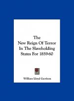 The New Reign Of Terror In The Slaveholding States For 1859-60
