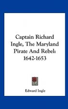 Captain Richard Ingle, The Maryland Pirate And Rebel