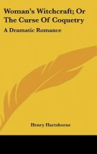 Woman's Witchcraft; Or The Curse Of Coquetry