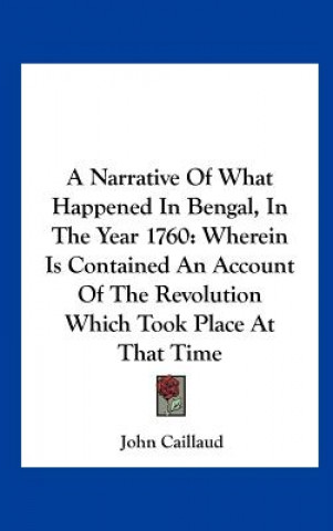 A Narrative Of What Happened In Bengal, In The Year 1760