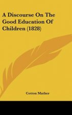 A Discourse On The Good Education Of Children (1828)