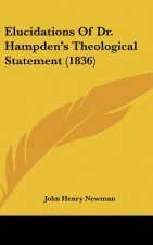 Elucidations Of Dr. Hampden's Theological Statement (1836)
