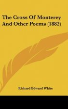 The Cross Of Monterey And Other Poems (1882)