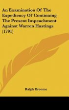 An Examination Of The Expediency Of Continuing The Present Impeachment Against Warren Hastings (1791)