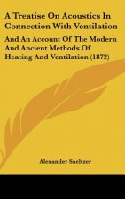 A Treatise On Acoustics In Connection With Ventilation