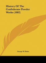 History Of The Confederate Powder Works (1882)